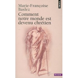 Couverture du Livre Comment notre monde est devenu chrétien - Marie-Françoise Baslez