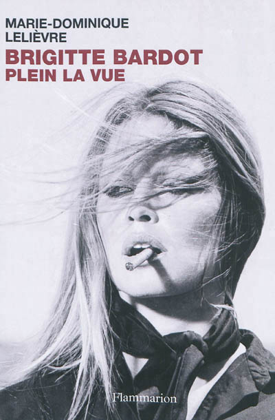Couverture du Livre Brigitte Bardot, plein la vue - Marie-Dominique Lelièvre