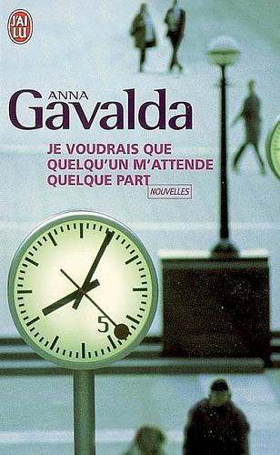 Couverture du Livre Je voudrais que quelqu'un m'attende quelque part - Anna Gavalda