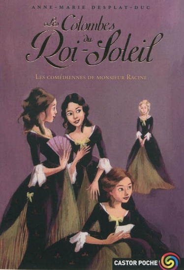 Couverture du Livre Les Colombes du Roi-Soleil Tome 1: Les comédiennes de monsieur Racine