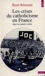 Couverture du Livre Les Crises du catholicisme en France dans les années trente - René Rémond