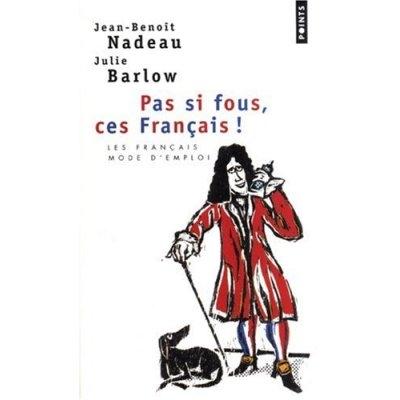 Couverture du Livre Pas si fous, ces Français! - Jean-Benoît Nadeau & Julie Barlow