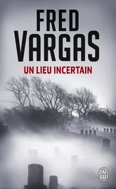 Couverture du Livre Un lieu incertain - Fred Vargas