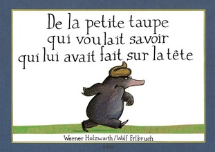 Couverture du Livre De la petite taupe qui voulait savoir qui lui avait fait sur la tête