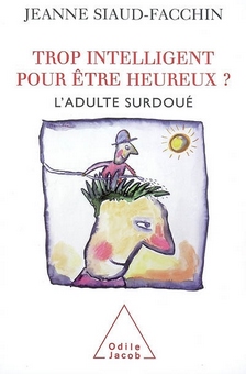 Couverture du Livre Trop intelligent pour être heureux ? L'adulte surdoué - Jeanne Siaud-Facchin